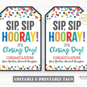 May include: Two printable gift tags with a confetti background. The tags are white with black text that reads "Sip, Sip Hooray! It's Closing Day! Congratulations Your Realtor: Hannah Sampson".