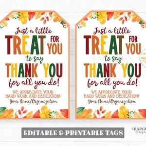 May include: Two printable gift tags with a fall theme. The tags are orange and feature a watercolor design of fall leaves. The text on the tags reads "Just a little treat for you to say thank you for all you do! We appreciate your hard work and dedication! Your Name/Organization".