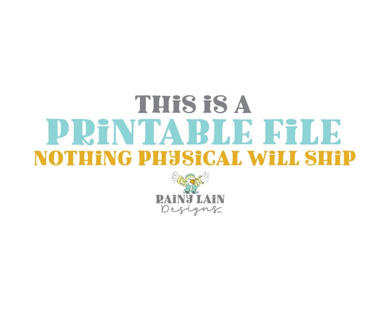 May include: Text graphic with the words "This is a Printable File Nothing Physical Will Ship" in blue and gray text. The text is on a white background. Below the text is a logo for "Rainy Lain Designs" with a cartoon bird wearing a blue and white hat.