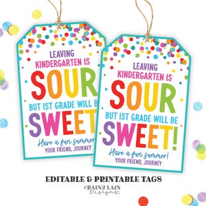 May include: Two printable gift tags with a white background and a colorful confetti border. The tags read "Leaving Kindergarten is SOUR but 1st Grade will be SWEET!" with a summer message. The tags are tied with twine.