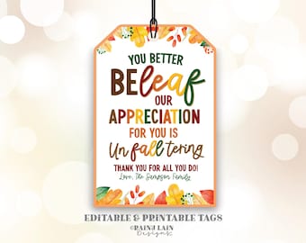 May include: A printable fall-themed gift tag with the text "You better BEleaf our appreciation for you is Unfalltering. Thank you for all you do! Love, The Sampson Family."