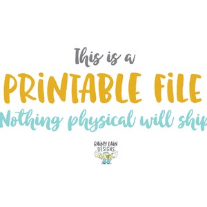 May include: A digital file with the text "This is a Printable File. Nothing physical will ship." in yellow and blue text on a white background. The text "Rainy Lain Designs" is in a small font at the bottom of the image.