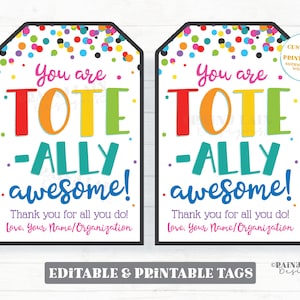 Könnte beinhalten: Zwei druckbare Geschenkanhänger mit Konfetti-Hintergrund. Die Anhänger zeigen den Text "You are tote-ally awesome!" in Regenbogenfarben. Der Text "Thank you for all you do! Love, Your Name/Organization" ist ebenfalls auf jedem Anhänger enthalten.