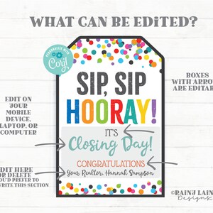 May include: Editable printable sign with a colorful confetti background. The text reads "Sip, Sip Hooray! It's Closing Day!" with a space for the name of the realtor. The sign is perfect for a real estate closing celebration.
