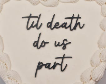 til death do us part Cake Charm | Acrylic Wedding Cake topper | Till Death Cake Plaque