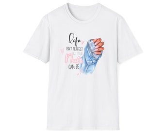 Life isnt perfect but your nails can be - nail art tee - nail tech - nail artist shirt