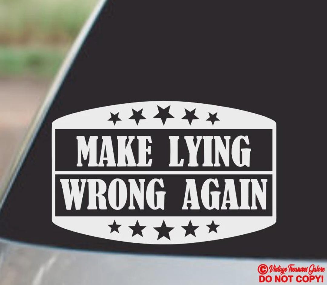MAKE LYING WRONG Again ~ Vinyl Decal Sticker Window Wall Car Truck Van ...