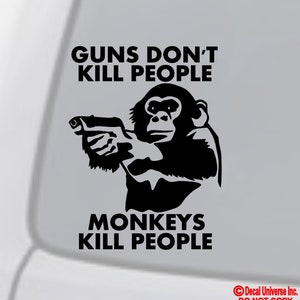 Guns Don't Kill People, Monkeys Kill People - Vinyl Decal Sticker Car Truck Van Suv Boat Laptop Window Wall Bumper Funny Rear Window Back