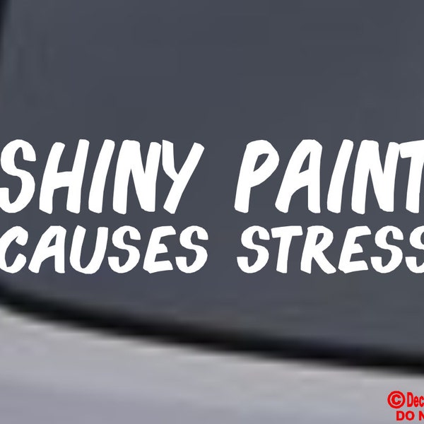 Shiny Paint Causes Stress - Vinyl Decal Sticker Car Truck Van Suv Boat Laptop Window Wall Bumper Back Rear Window Jdm Funny Rust Patina Joke