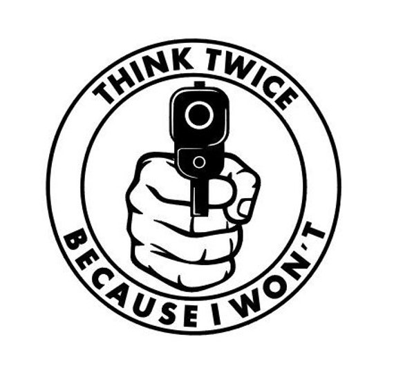 Think Twice Because I Won't No Gun Control Vinyl Die-Cut Decal Sticker 02010