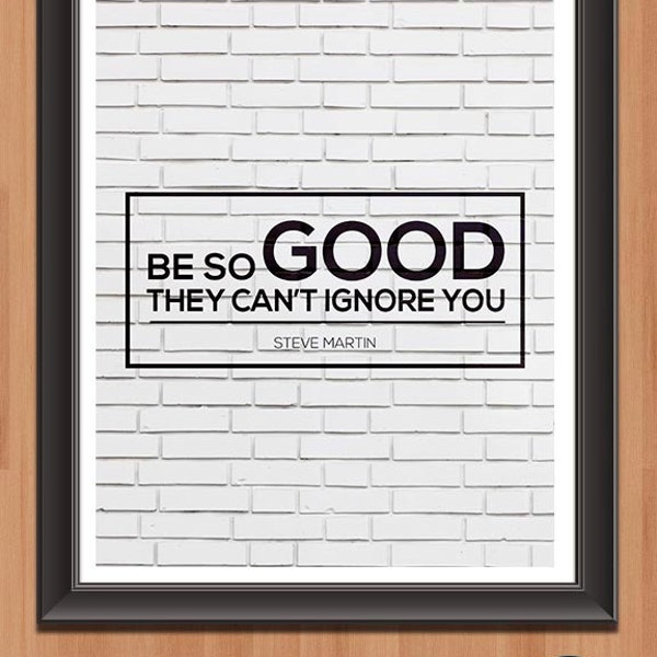 Be So Good They Can't Ignore You- Steve Martin Black and White Inspirational Wall Art-Motivational Quote, 11 x 14 Printable Print, Digital