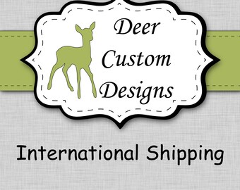 International Shipping Upgrade | Deer Custom Designs International Shipping Upgrade | Must Purchase Printed Item Separately