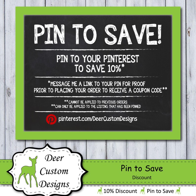 May include: A green chalkboard with white text that says "PIN TO SAVE!" and explains how to get a 10% discount on a purchase by pinning the listing to Pinterest. The text also includes the website address pinterest.com/DeerCustomDesigns.