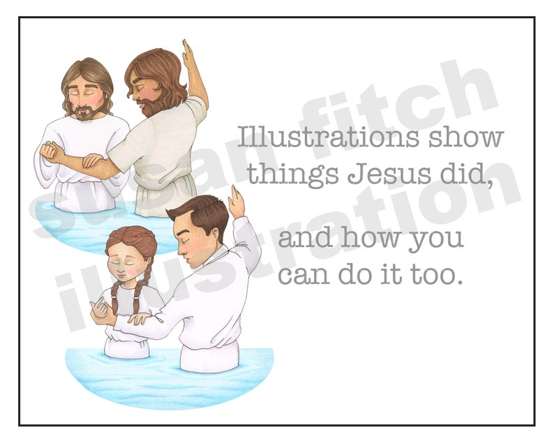 May include: Two illustrations depicting baptism. The first shows Jesus being baptized by John the Baptist. The second shows a person being baptized by another person. The text reads: "Illustrations show things Jesus did, and how you can do it too."
