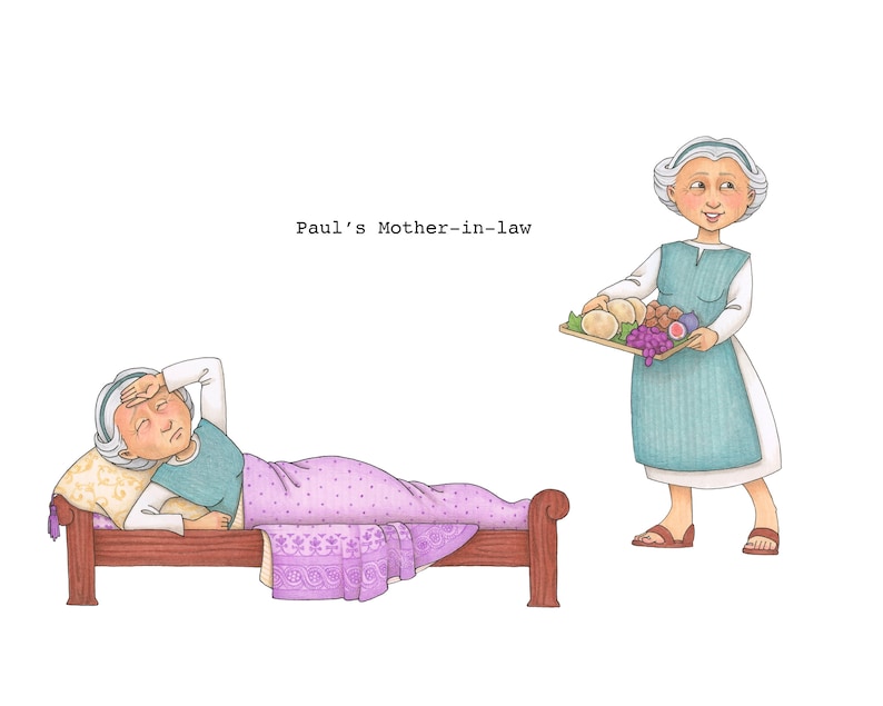 May include: An illustration of a woman in a blue dress and white apron holding a tray of food. The tray contains bread, grapes, and figs. The woman is standing next to a bed where an older woman is lying down with her head resting on a pillow. The text "Paul's Mother-in-law" is written above the image.
