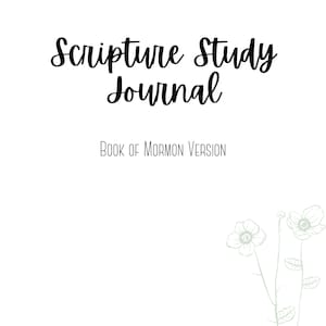 以下が含まれることがあります： 白い背景に、「Scripture Study Journal」と「Book of Mormon Version」という黒いテキストが書かれています。画像の右下隅には、白い花2つと緑色の茎と葉の線画があります。