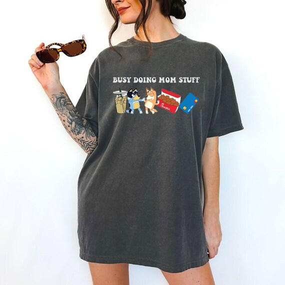 Comfort Colors - Busy Doing Mom Stuff T-Shirt, Bluey Mom Shirt, Mothers Day Shirt, Gift For Mom, Bluey Family, Mom Life Shirt, Funny Mom Tee
