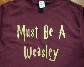 Harry Potter Inspired Shirt - Universal Studio - "Must Be a Weasley" or #Squad Goals ~ Maroon Color w/ White or Gold Heat Transfer Vinyl