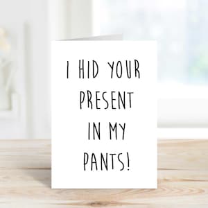 Boyfriend Girlfriend Card, &#39;I Hid Your Present In My Pants&#39; Wife Husband Greeting Birthday Card Valentines Day Anniversary