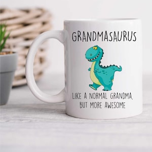 Mug - Grandma Dinosaur Grandmasaurus Gift, Like A Normal Grandma But More Awesome, Perfect for Mother&#39;s Day & Birthdays