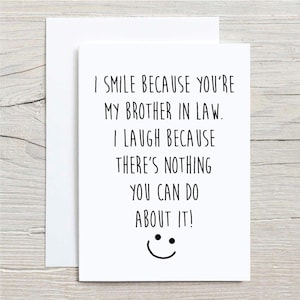 Carte de voeux beau-frère Je souris parce que vous êtes mon beau-frère Je ris parce que vous n'y pouvez rien Anniversaire Amusant