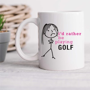 Mug - Ladies Golf, I&#39;d Rather Be Playing Golf Coffee Cup, Perfect Friend Gift, Golfer Lover Present, Unique Mug for Her