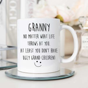Mug - Funny Granny Mug: No Matter What Life Throws, You Know You Don&#39;t Have Ugly Grandchildren, Perfect for Mother&#39;s Day Gift