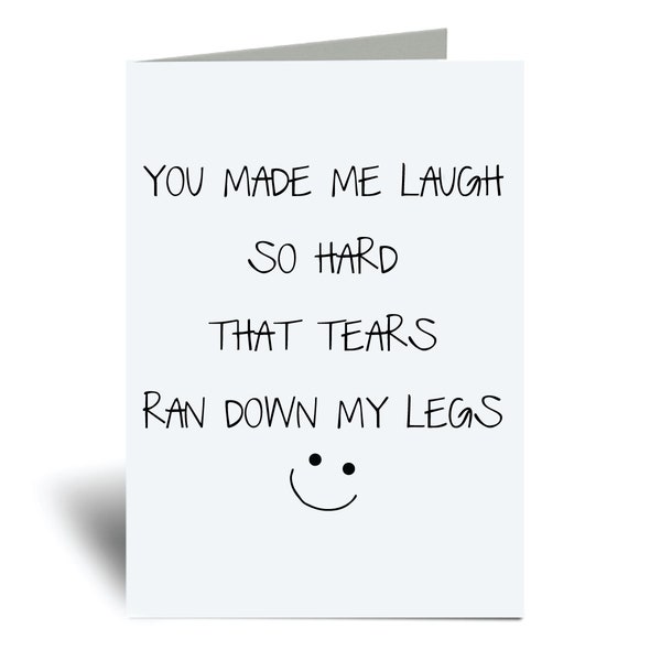 Friend Card You Made Me Laugh So Hard Tears Ran Down My Legs Greeting Birthday Card Husband Wife Girlfriend Boyfriend