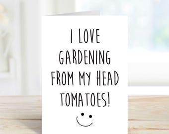 Gardening Card I Love Gardening From My Head Tomatoes Gardener Card Colleague