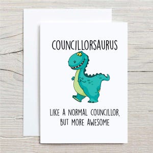Councillor Dinosaur Card, Councillorasaurus Like A Normal Councillor But More Awesome Greeting Birthday Card