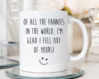Mug - Mum Mug Of All The Fannies In The World, Funny Ceramic Cup Gift for Mothers, Unique Present Idea for Mum