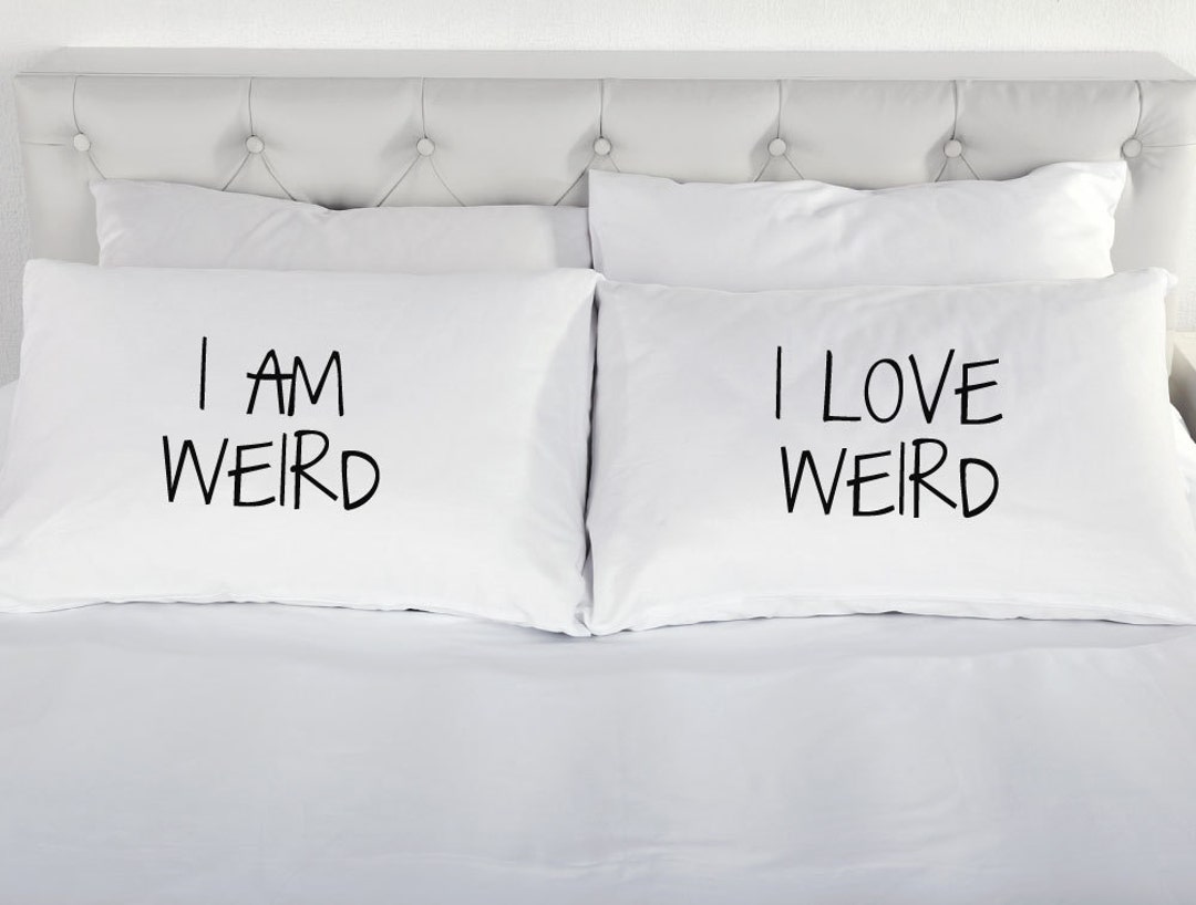 I Am Weird Pillowcases I Love Weird Couples Gift Printed Etsy UK