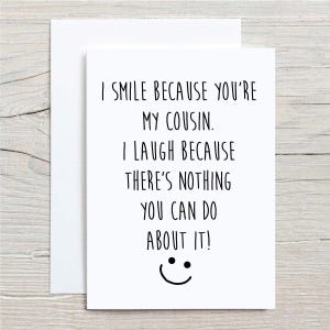 Cousin Greeting Card I Smile Because You're My Cousin I Laugh Because There Is Nothing You Can Do about It Birthday Funny Friend  Greeting