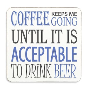 Beer Coaster Coffee Keeps Me Going Until Its Acceptable To Drink Beer Top Quality Gift Idea Present For Friend