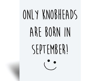 September Birthday Card Only Knobheads Are Born In September Greeting Birthday Card Friend