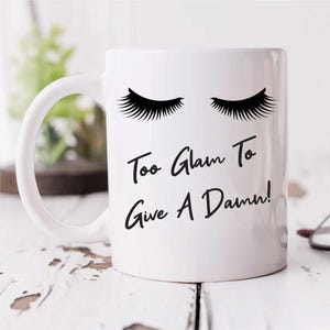 Mug Too Glam to Give A Damn - Ceramic Novelty Gift for Mother&#39;s Day & Birthday - Fun Lashes Cup for Her