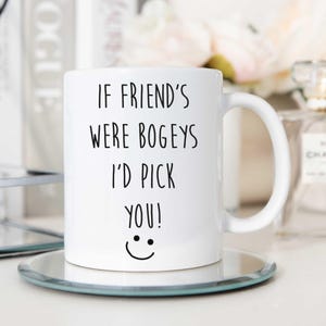 Mug - If Friends Were Bogeys I'd Pick You Funny Novelty Cup, BFF Gift, Humorous Ceramic Coffee Mug for Best Friends