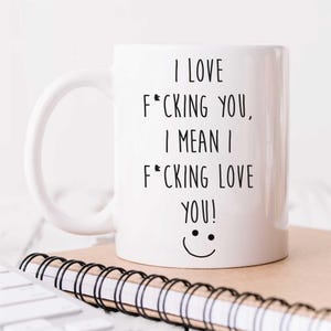 Mug - I Love F*cking You, I Mean I F*cking Love You! Funny Ceramic Novelty Gift for Girlfriend, Cute Valentines Cup, Unique Present for Her