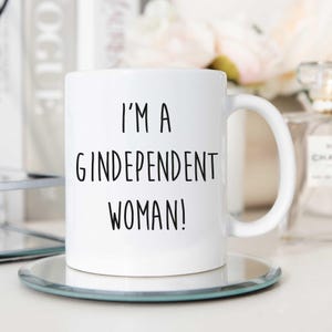 Gin Mug I&#39;m A Gindependent Woman Independent Mum Girlfriend Friend Cup Present