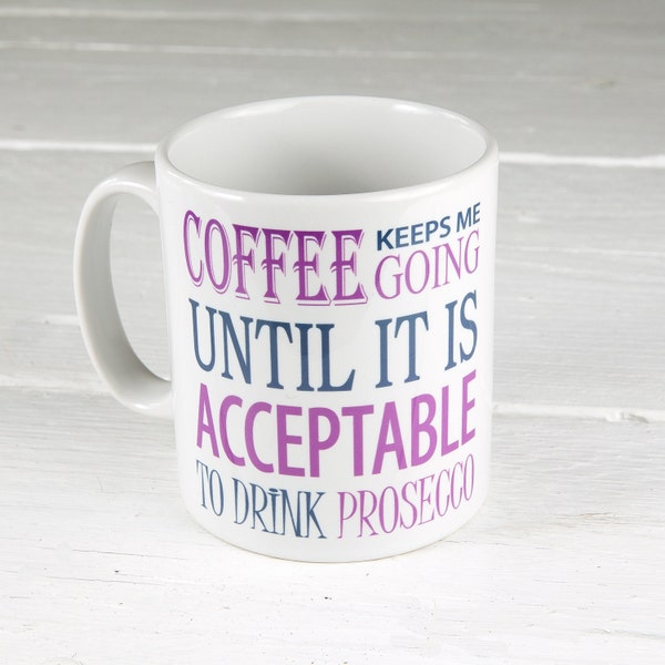 Prosecco Mug Coffee Keeps Me Going Until Its Acceptable To Drink Prosecco Top Quality Gift Idea Present For Friend