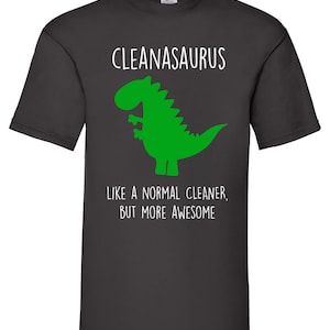 Cleanasaurus like a normal Cleaner but more awesome  Dinosaur Tshirt Funny Novelty Mens Gift