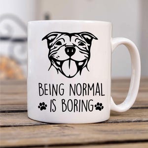 Mug: Staffy Mug for Staffordshire Bull Terrier Lovers - Being Normal Is Boring - Cute Pet Gift & Dog Lover Decor