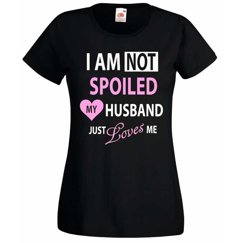 Wife Tshirt I'm Not Spoiled My Husband Just Loves Me Top - Etsy