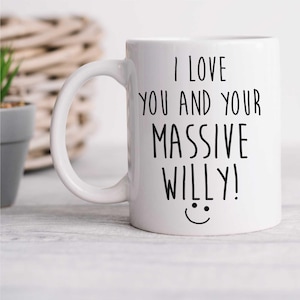 Mug I Love You And Your Massive Willy Cup | Funny Valentine&#39;s Gift for Boyfriend | Ceramic Anniversary Present