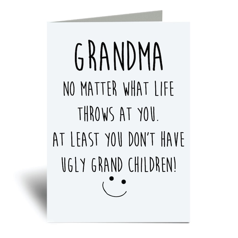 Funny Grandma Card No Matter What Life Throws At You At Least You Don't Have Ugly Grand Children Greeting Birthday Card Mothers Day 
