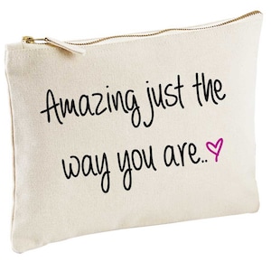 Make Up Bag Amazing Just The Way You Are canvas Funny Girlfriend Friend Mum Gift