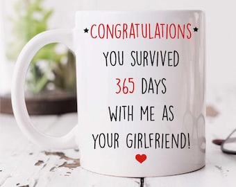 Anniversary Mug - Congratulations You Survived 365 Days With Me as Your Girlfriend - Funny Gift for Boyfriend, Novelty Present