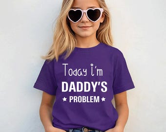 Daddy Tshirt Today I'm Daddy's Problem Daughter Son Present Tee