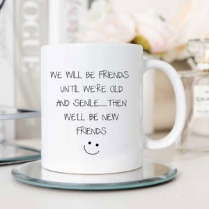 Mug - Best Friends Mug We Will Be Friends Until We&#39;re Old & Senile, Funny Novelty Ceramic Cup Gift for Friendship