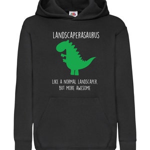Black Hoody,  Landscaper Dinosaur,  Landscapersaurus  Like A Normal Landscaper, But More Awesome